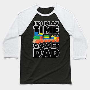 It's Playtime Go get Dad Baseball T-Shirt